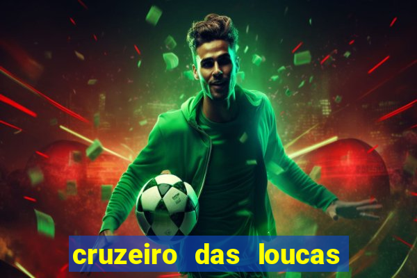 cruzeiro das loucas onde assistir